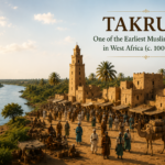 Takrur: The Forgotten Kingdom That Introduced West Africa to the Muslim World